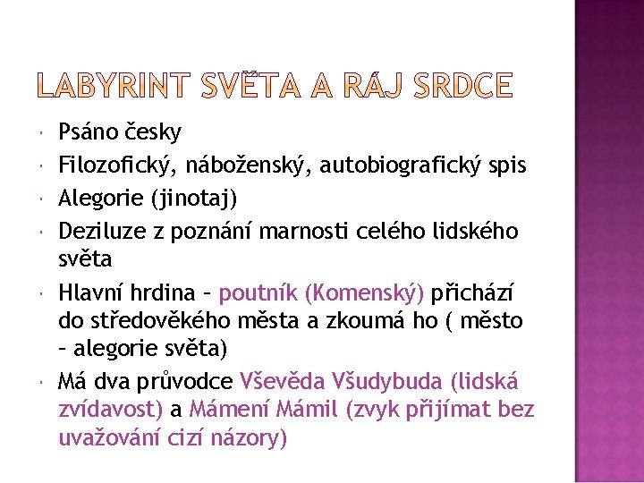  Psáno česky Filozofický, náboženský, autobiografický spis Alegorie (jinotaj) Deziluze z poznání marnosti celého