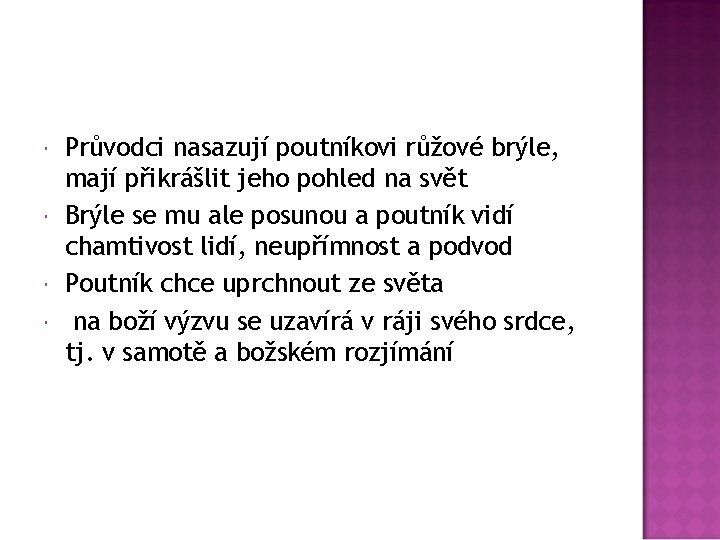  Průvodci nasazují poutníkovi růžové brýle, mají přikrášlit jeho pohled na svět Brýle se