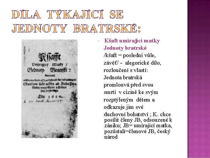 Kšaft umírající matky Jednoty bratrské /kšaft = poslední vůle, závěť/ - alegorické dílo, rozloučení