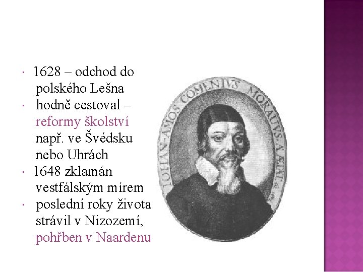 1628 – odchod do polského Lešna hodně cestoval – reformy školství např. ve Švédsku