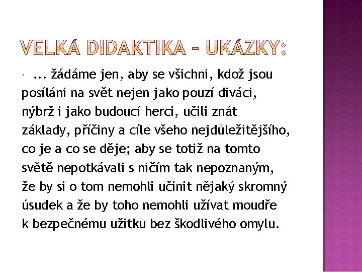 . . . žádáme jen, aby se všichni, kdož jsou posíláni na svět nejen