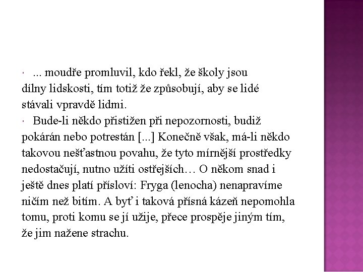 . . . moudře promluvil, kdo řekl, že školy jsou dílny lidskosti, tím totiž