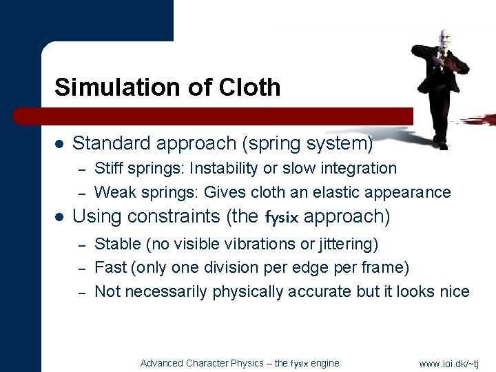Simulation of Cloth l Standard approach (spring system) – – l Stiff springs: Instability