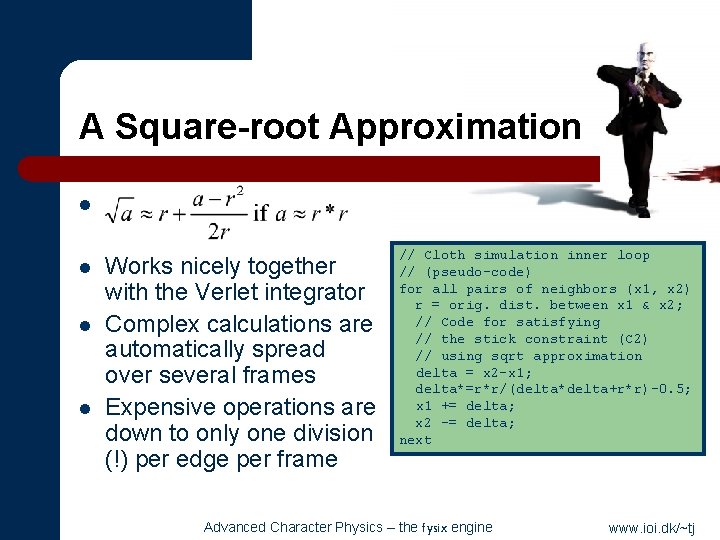 A Square-root Approximation l l Works nicely together with the Verlet integrator Complex calculations