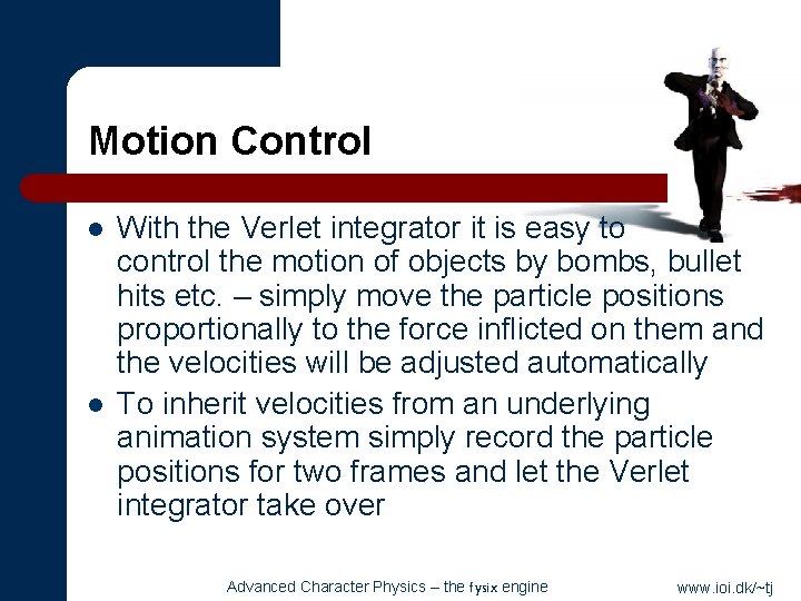 Motion Control l l With the Verlet integrator it is easy to control the