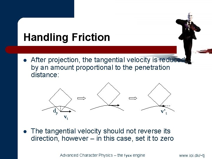 Handling Friction l After projection, the tangential velocity is reduced by an amount proportional