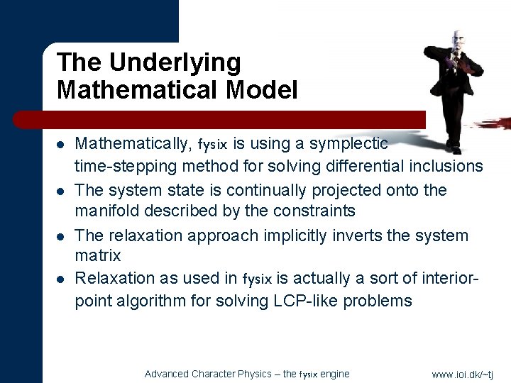 The Underlying Mathematical Model l l Mathematically, fysix is using a symplectic time-stepping method