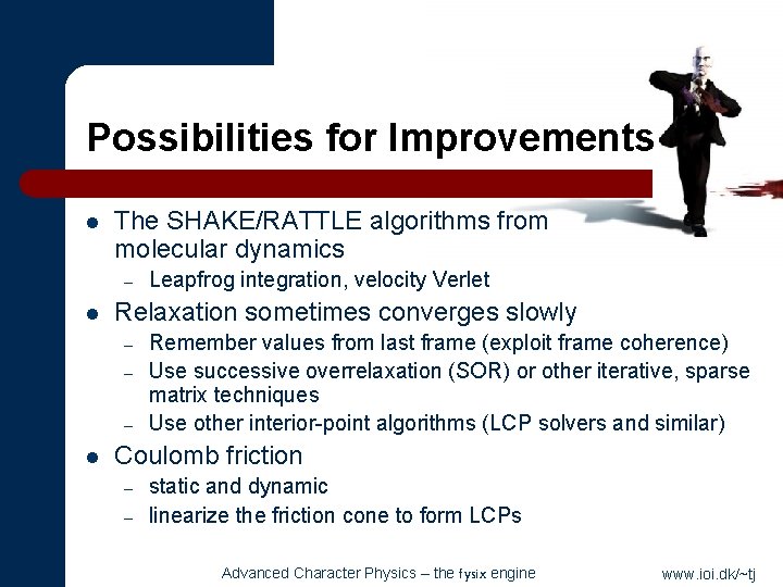 Possibilities for Improvements l The SHAKE/RATTLE algorithms from molecular dynamics – l Relaxation sometimes
