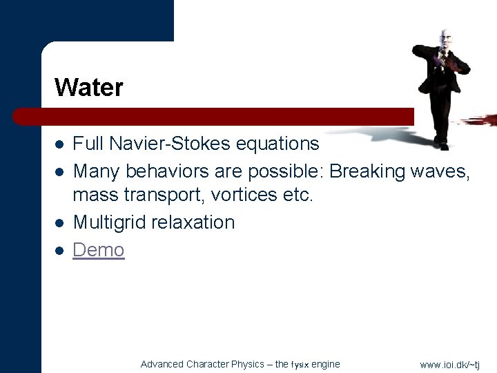 Water l l Full Navier-Stokes equations Many behaviors are possible: Breaking waves, mass transport,