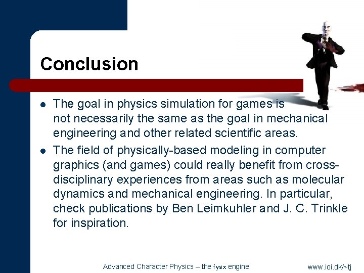Conclusion l l The goal in physics simulation for games is not necessarily the