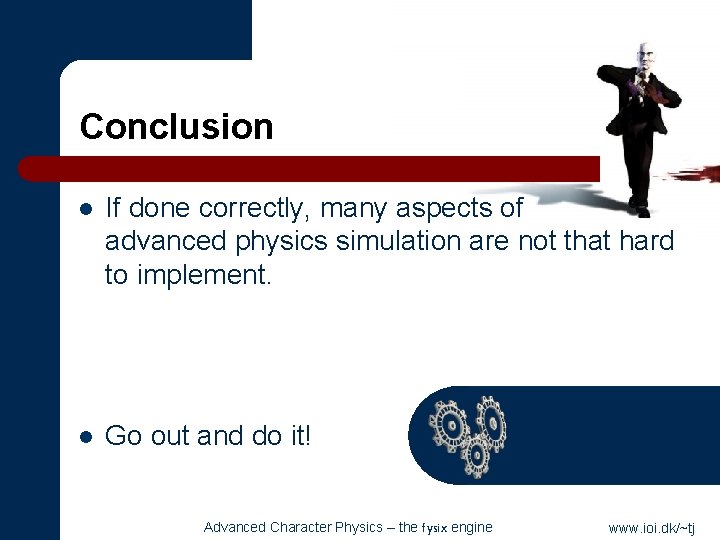 Conclusion l If done correctly, many aspects of advanced physics simulation are not that