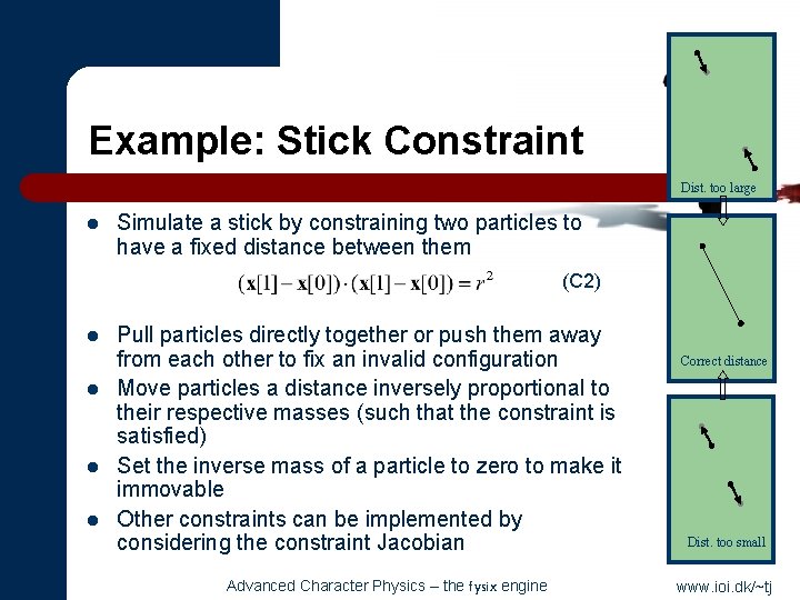 Example: Stick Constraint Dist. too large l Simulate a stick by constraining two particles