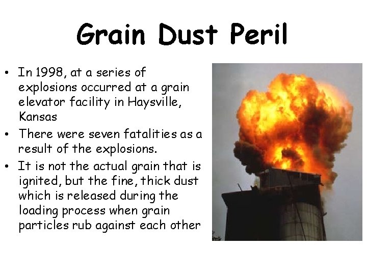 Grain Dust Peril • In 1998, at a series of explosions occurred at a