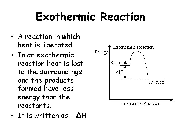 Exothermic Reaction • A reaction in which heat is liberated. • In an exothermic