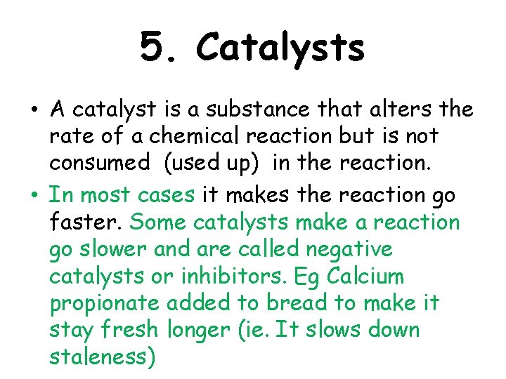 5. Catalysts • A catalyst is a substance that alters the rate of a