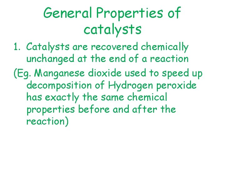 General Properties of catalysts 1. Catalysts are recovered chemically unchanged at the end of