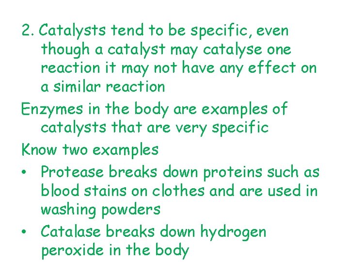 2. Catalysts tend to be specific, even though a catalyst may catalyse one reaction