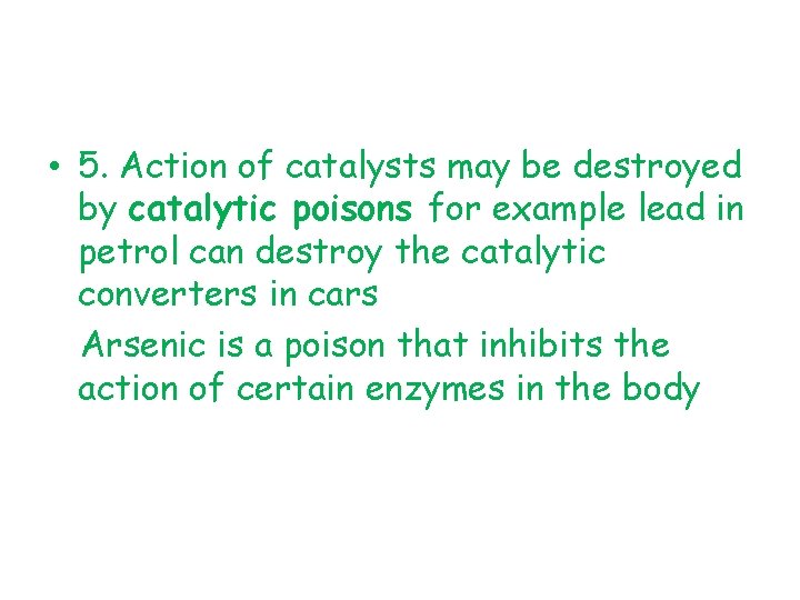  • 5. Action of catalysts may be destroyed by catalytic poisons for example