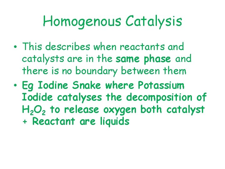 Homogenous Catalysis • This describes when reactants and catalysts are in the same phase