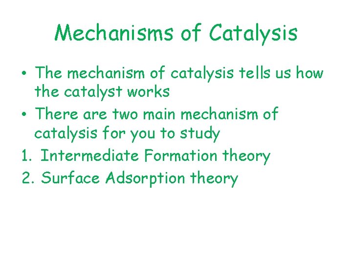 Mechanisms of Catalysis • The mechanism of catalysis tells us how the catalyst works