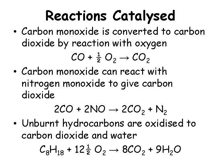 Reactions Catalysed • Carbon monoxide is converted to carbon dioxide by reaction with oxygen