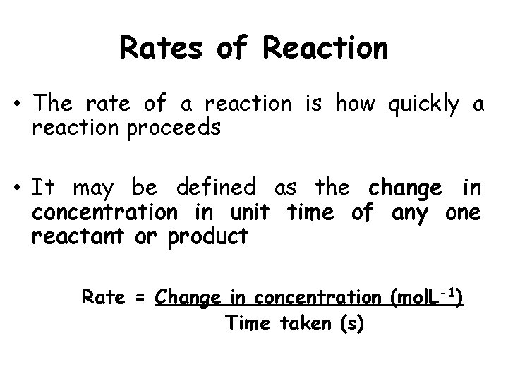 Rates of Reaction • The rate of a reaction is how quickly a reaction