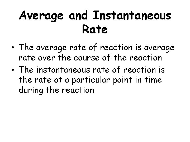 Average and Instantaneous Rate • The average rate of reaction is average rate over