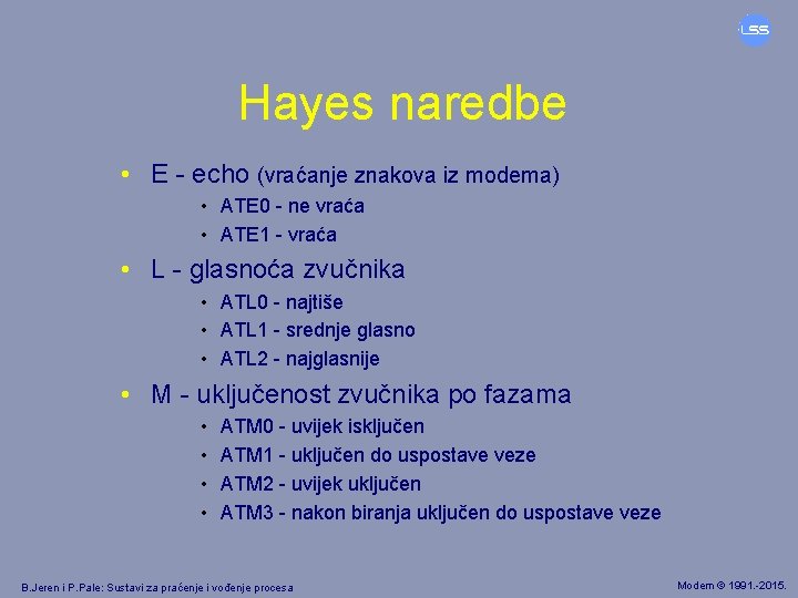 Hayes naredbe • E - echo (vraćanje znakova iz modema) • ATE 0 -