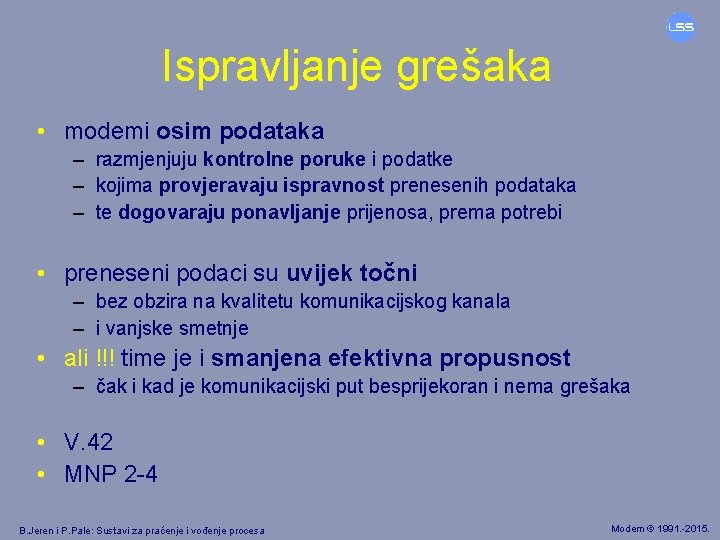 Ispravljanje grešaka • modemi osim podataka – razmjenjuju kontrolne poruke i podatke – kojima