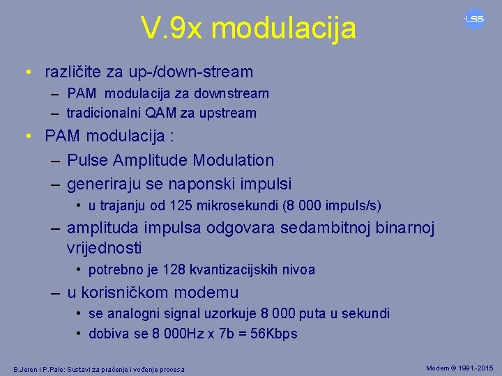 V. 9 x modulacija • različite za up-/down-stream – PAM modulacija za downstream –
