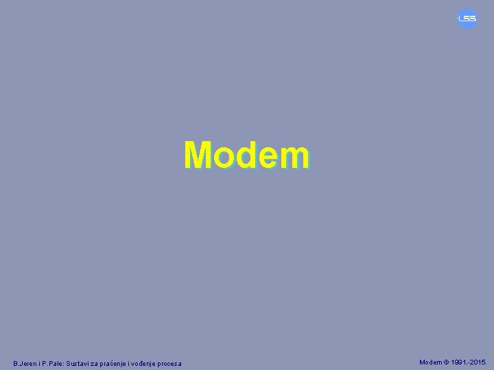 Modem B. Jeren i P. Pale: Sustavi za praćenje i vođenje procesa Modem ©