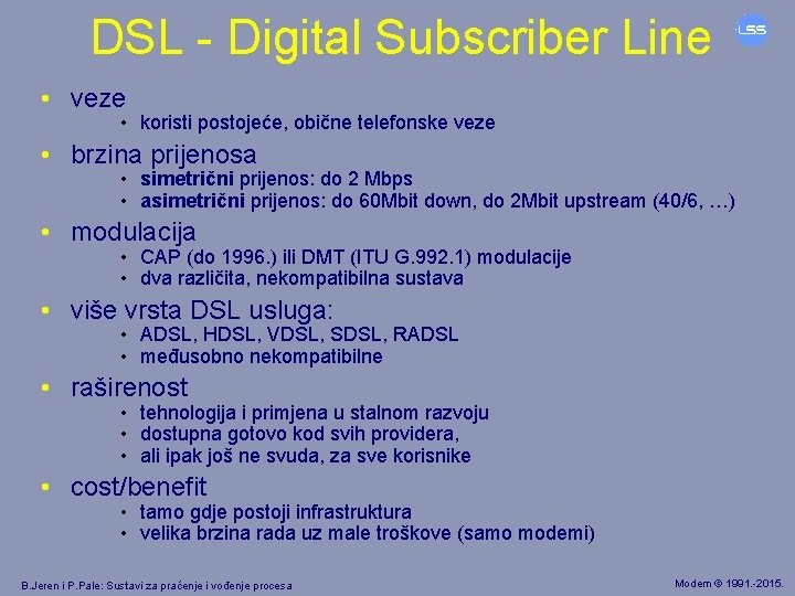 DSL - Digital Subscriber Line • veze • koristi postojeće, obične telefonske veze •