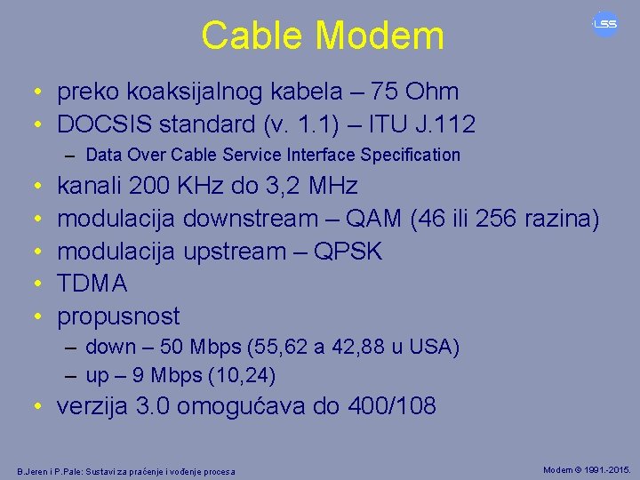 Cable Modem • preko koaksijalnog kabela – 75 Ohm • DOCSIS standard (v. 1.