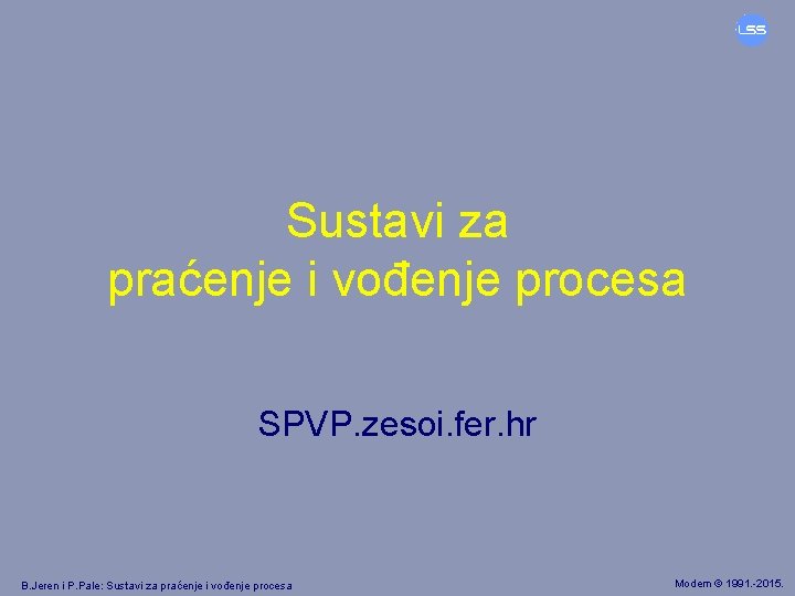 Sustavi za praćenje i vođenje procesa SPVP. zesoi. fer. hr B. Jeren i P.