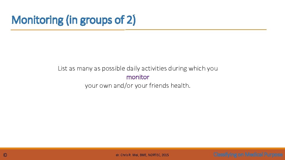 Monitoring (in groups of 2) List as many as possible daily activities during which