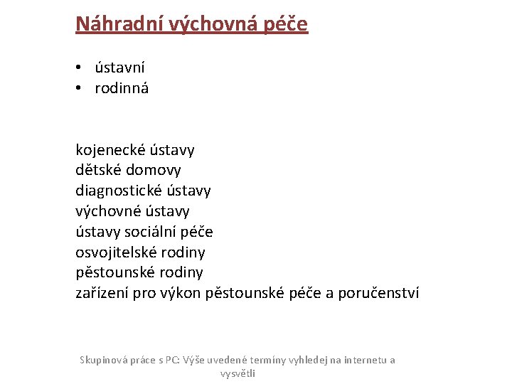 Náhradní výchovná péče • ústavní • rodinná kojenecké ústavy dětské domovy diagnostické ústavy výchovné