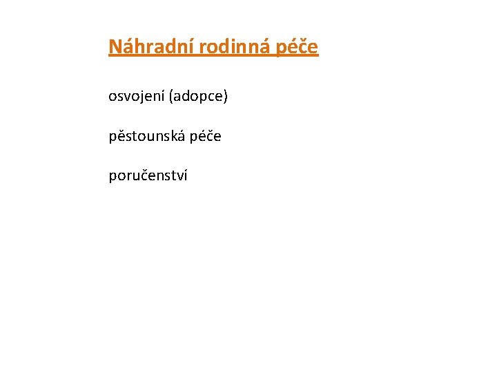 Náhradní rodinná péče osvojení (adopce) pěstounská péče poručenství 