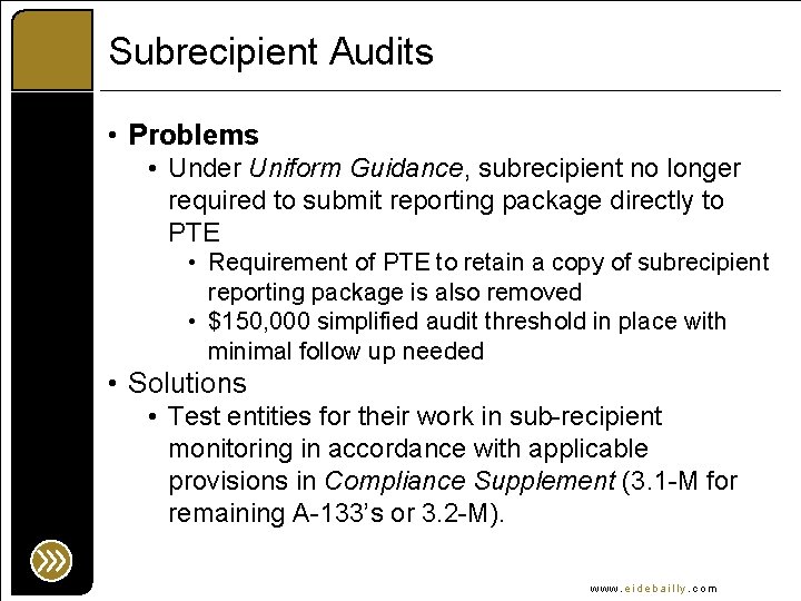 Subrecipient Audits • Problems • Under Uniform Guidance, subrecipient no longer required to submit