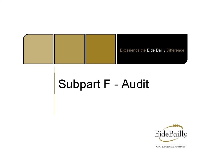 Experience the Eide Bailly Difference Subpart F - Audit 