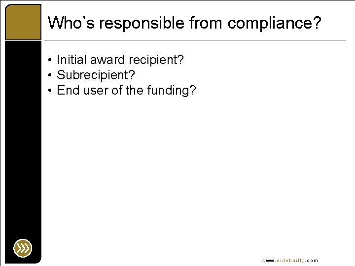 Who’s responsible from compliance? • Initial award recipient? • Subrecipient? • End user of