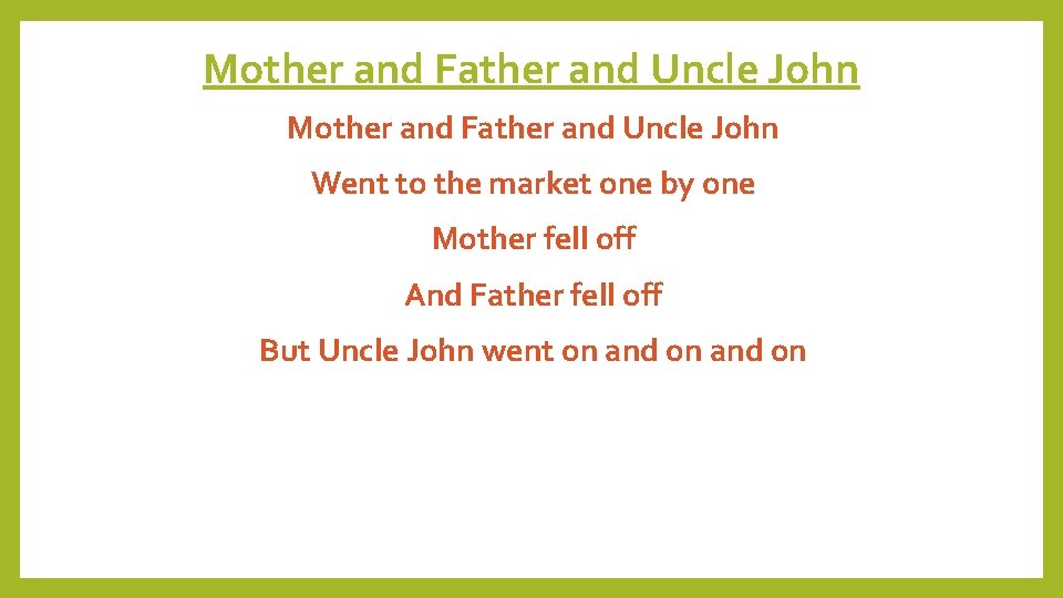 Mother and Father and Uncle John Went to the market one by one Mother