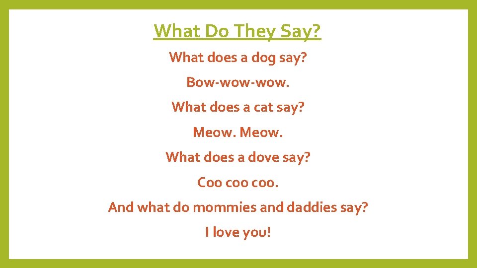 What Do They Say? What does a dog say? Bow-wow. What does a cat