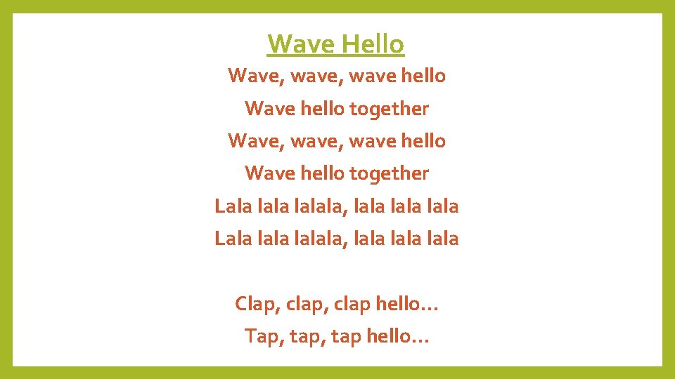 Wave Hello Wave, wave, wave hello Wave hello together Lala lalala, lala lala Clap,