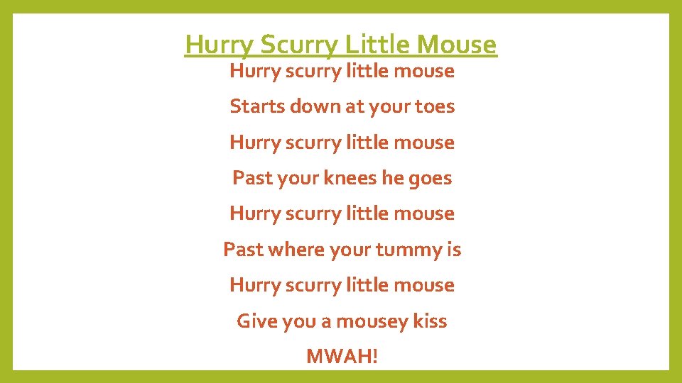 Hurry Scurry Little Mouse Hurry scurry little mouse Starts down at your toes Hurry