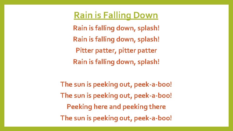 Rain is Falling Down Rain is falling down, splash! Pitter patter, pitter patter Rain