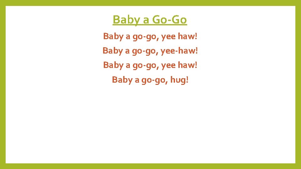 Baby a Go-Go Baby a go-go, yee haw! Baby a go-go, yee-haw! Baby a