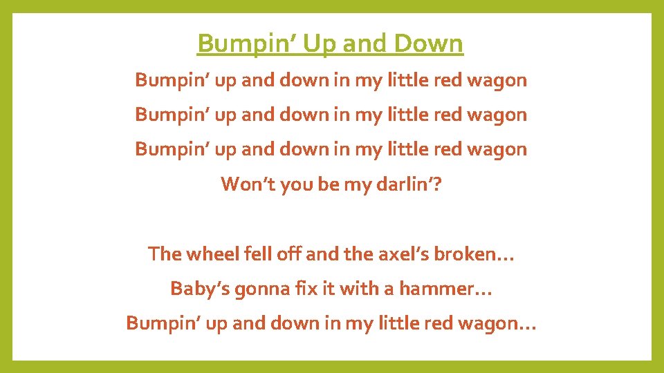 Bumpin’ Up and Down Bumpin’ up and down in my little red wagon Won’t