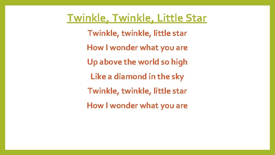 Twinkle, Little Star Twinkle, twinkle, little star How I wonder what you are Up