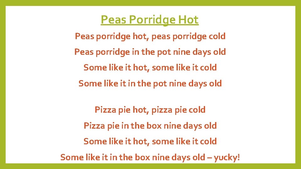Peas Porridge Hot Peas porridge hot, peas porridge cold Peas porridge in the pot