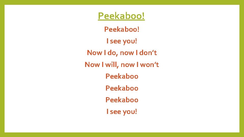 Peekaboo! I see you! Now I do, now I don’t Now I will, now